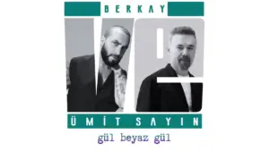 Berkay & Ümit Sayın – Gül Beyaz Gül Şarkı Sözleri