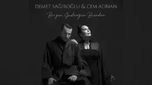 Demet Sağıroğlu & Cem Adrian – Bir Gün Gideceğim Buradan Şarkı Sözleri