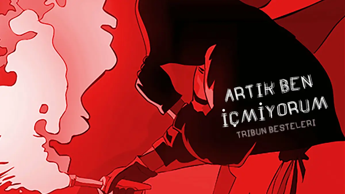 Tribün Besteleri – Artık Ben İçmiyorum Şarkı Sözleri