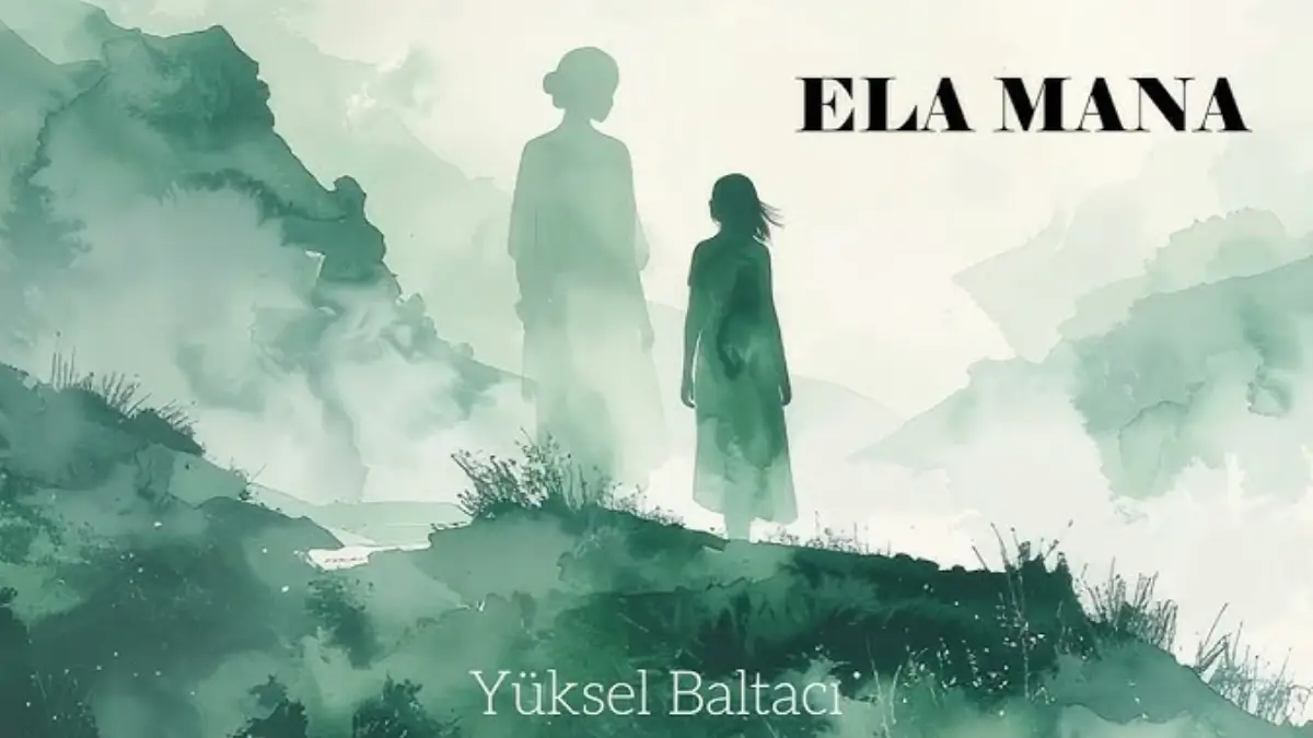 Yüksel Baltacı – Ela Mana (Έλα, μαμά) Şarkı Sözleri