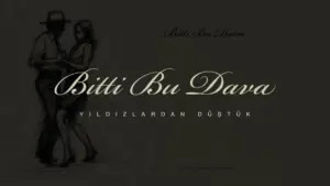 Yıldızlardan düştük – Bitti Bu Dava Şarkı Sözleri