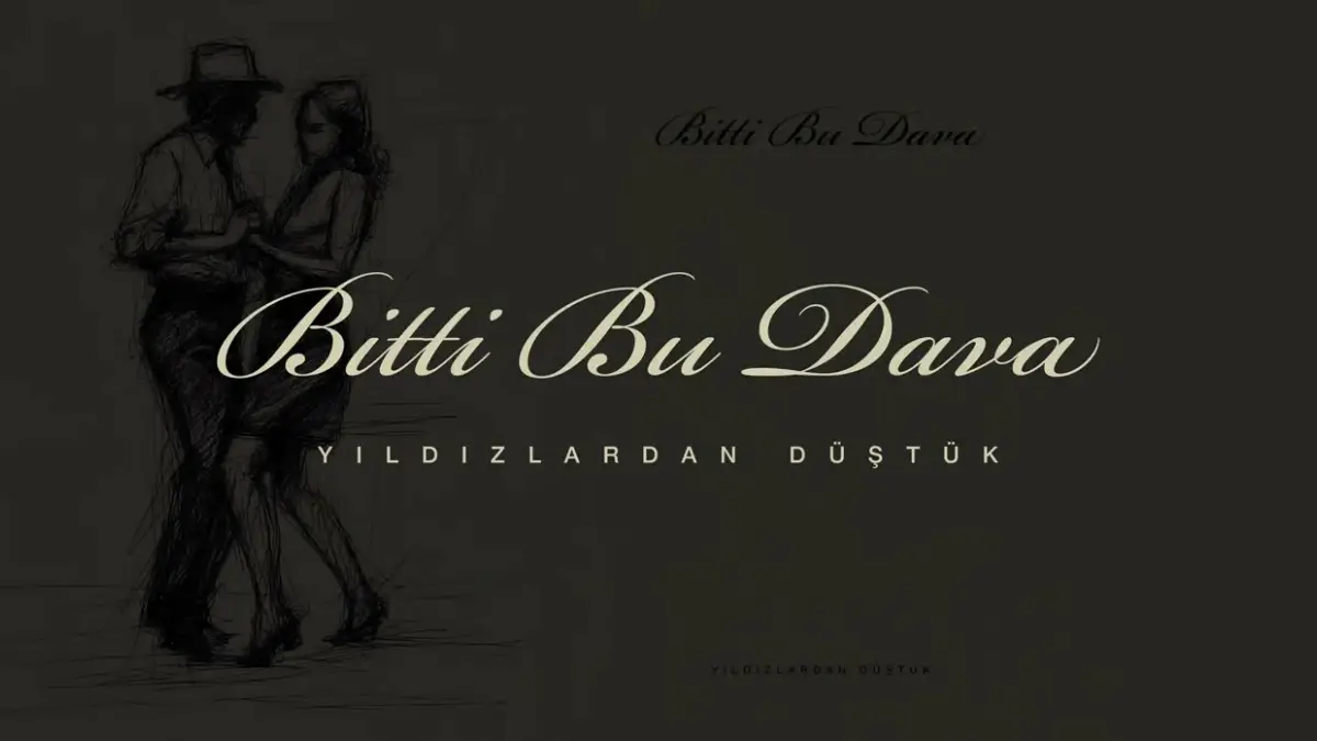 Yıldızlardan düştük – Bitti Bu Dava Şarkı Sözleri