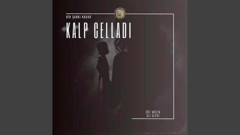 bir şarkı kadar kalp celladı şarkı sözleri
