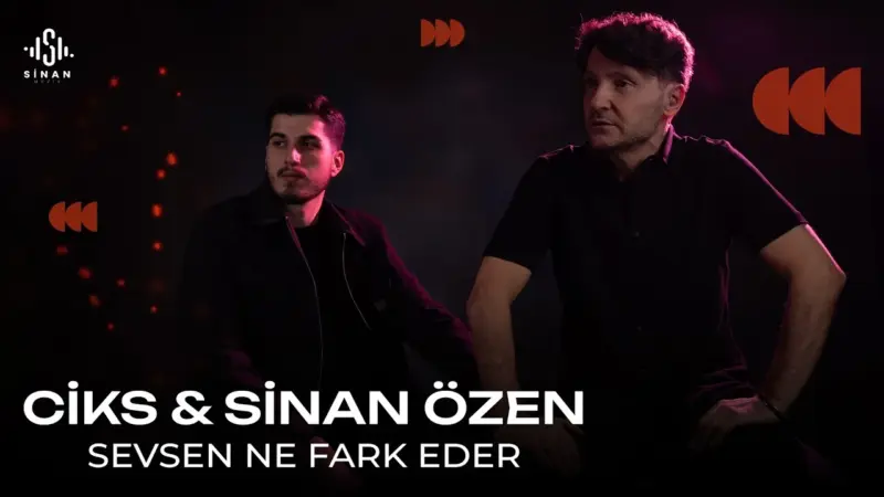 ciks sinan özen sevsen ne fark eder şarkı sözleri