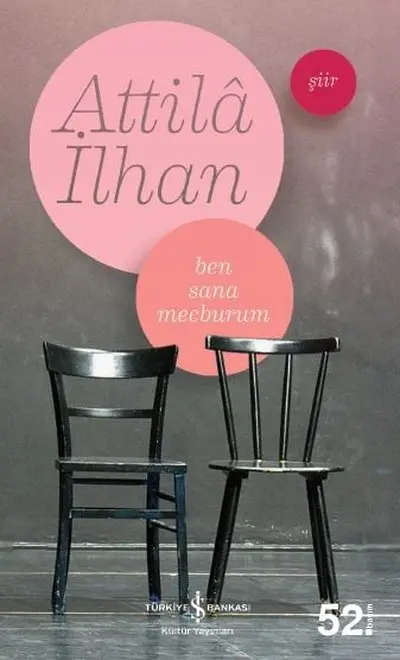 Attilâ İlhan’ın Ben Sana Mecburum kitabının kapağı; pembe daireler içinde şairin adı ve kitabın adı, altında yan yana duran iki siyah sandalye