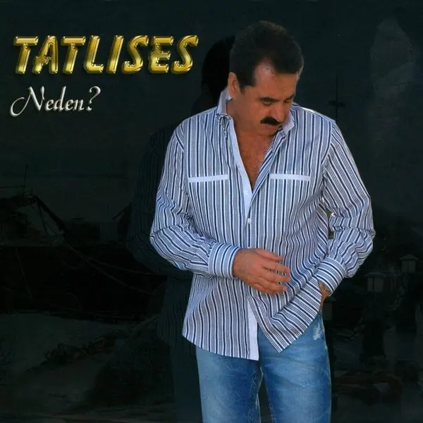 İbrahim Tatlıses’in Neden? albüm kapağı; koyu zemin önünde çizgili gömlek giymiş, başı eğik İbrahim Tatlıses’in ayakta duruşu ve sol üstte sarı harflerle Tatlıses ve Neden? yazısı