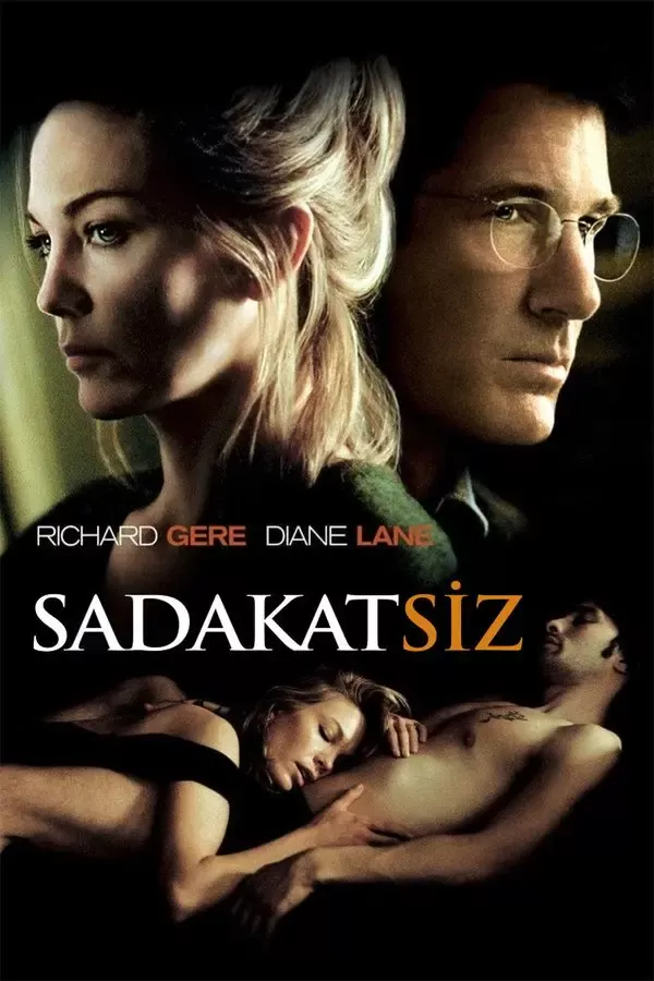 Sadakatsiz filminin Türkçe afişi: üstte endişeli bakışlarla sağa bakan sarışın bir kadın ile gözlüklü bir adamın yüzleri, altta loş ışıkta sarılmış bir çift; ortada RICHARD GERE DIANE LANE ve SADAKATSİZ yazıları