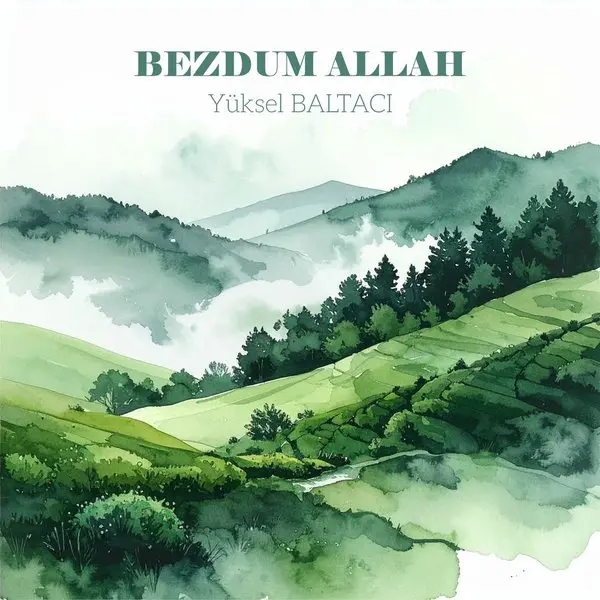 Yüksel Baltacı’nın Bezdum Allah single kapağı; yemyeşil, ormanlık tepeler ve vadiler üzerinde yükselen sis ile üstte koyu yeşil harflerle şarkı adı
