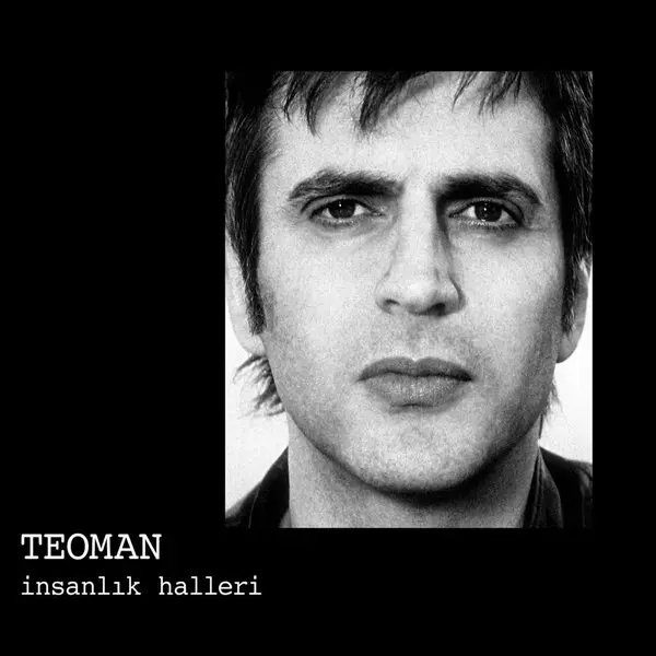 Teoman’ın İnsanlık Halleri albüm kapağı; siyah fonda Teoman’ın siyah beyaz yakın çekim yüz portresi