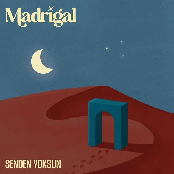 Madrigal’in Senden Yoksun single kapağı; mavi gece gökyüzünde hilal ve kırmızı kum tepesinin üzerinde duran mavi bir kemer kapı illüstrasyonu